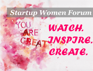      Startup Women Forum - WATCH. INSPIRE. CREATE